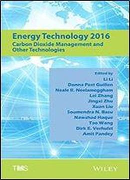 Energy Technology 2016: Carbon Dioxide Management And Other Technologies (the Minerals, Metals & Materials Series)
