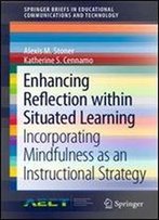 Enhancing Reflection Within Situated Learning: Incorporating Mindfulness As An Instructional Strategy (Springerbriefs In Educational Communications And Technology)