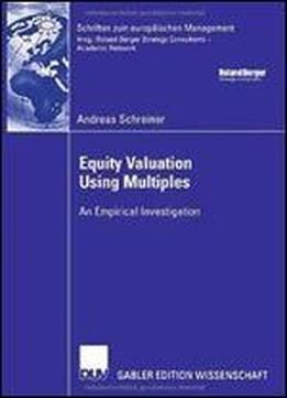 Equity Valuation Using Multiples: An Empirical Investigation (schriften Zum Europaischen Management)