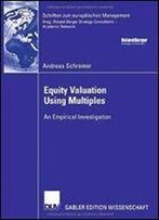 Equity Valuation Using Multiples: An Empirical Investigation (Schriften Zum Europaischen Management)