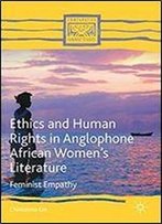 Ethics And Human Rights In Anglophone African Womens Literature: Feminist Empathy (Comparative Feminist Studies)