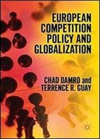 European Competition Policy And Globalization (Palgrave Studies In European Union Politics (Hardcover))