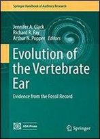 Evolution Of The Vertebrate Ear: Evidence From The Fossil Record (Springer Handbook Of Auditory Research)