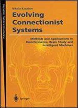 Evolving Connectionist Systems: Methods And Applications In Bioinformatics, Brain Study And Intelligent Machines (perspectives In Neural Computing)