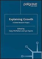 Explaining Growth: A Global Research Project (International Economic Association Series)