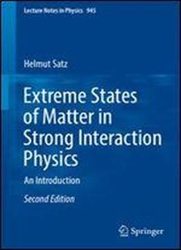 Extreme States Of Matter In Strong Interaction Physics: An Introduction (lecture Notes In Physics)