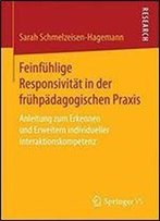 Feinfuhlige Responsivitat In Der Fruhpadagogischen Praxis: Anleitung Zum Erkennen Und Erweitern Individueller Interaktionskompetenz