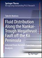 Fluid Distribution Along The Nankai-Trough Megathrust Fault Off The Kii Peninsula: Inferred From Receiver Function Analysis (Springer Theses)