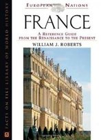France: A Reference Guide From The Renaissance To The Present (European Nations)