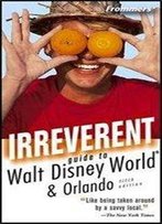 Frommer's Irreverent Guide To Walt Disney World (Irreverent Guides)
