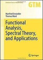 Functional Analysis, Spectral Theory, And Applications (Graduate Texts In Mathematics)