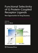 Functional Selectivity Of G Protein-Coupled Receptor Ligands: New Opportunities For Drug Discovery (The Receptors)