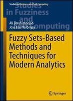 Fuzzy Sets-Based Methods And Techniques For Modern Analytics (Studies In Fuzziness And Soft Computing)