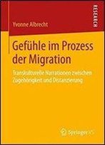 Gefuhle Im Prozess Der Migration: Transkulturelle Narrationen Zwischen Zugehorigkeit Und Distanzierung