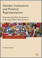 Gender, Institutions And Political Representation: Reproducing Male Dominance In Europes New Democracies (Gender And Politics)