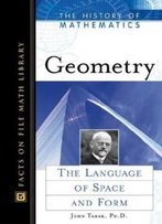 Geometry: The Language Of Space And Form (History Of Mathematics (Facts On File))