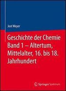 Geschichte Der Chemie Band 1 Altertum, Mittelalter, 16. Bis 18. Jahrhundert