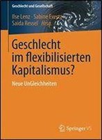 Geschlecht Im Flexibilisierten Kapitalismus?: Neue Ungleichheiten (Geschlecht Und Gesellschaft)
