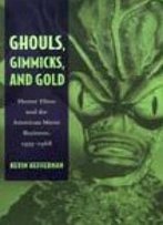 Ghouls, Gimmicks, And Gold: Horror Films And The American Movie Business, 1953–1968