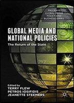 Global Media And National Policies: The Return Of The State (Palgrave Global Media Policy And Business)