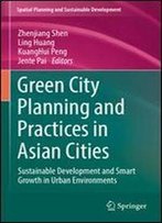 Green City Planning And Practices In Asian Cities: Sustainable Development And Smart Growth In Urban Environments (Strategies For Sustainability)