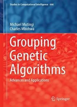 Grouping Genetic Algorithms: Advances And Applications (studies In Computational Intelligence)