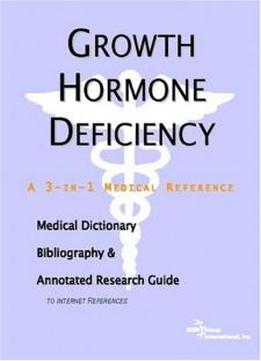 Growth Hormone Deficiency - A Medical Dictionary, Bibliography, And Annotated Research Guide To Internet References