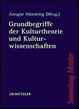 Grundbegriffe Der Kulturtheorie Und Kulturwissenschaften (sammlung Metzler)