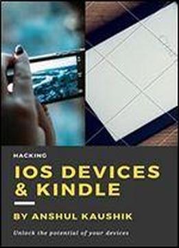 Hacking Ios Devices & Kindle: Do Wonderful Things With Your Devices