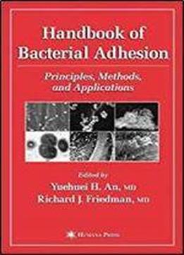 Handbook Of Bacterial Adhesion: Principles, Methods, And Applications