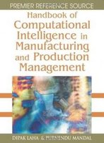 Handbook Of Computational Intelligence In Manufacturing And Production Management (Premier Reference Source)