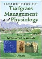 Handbook Of Turfgrass Management And Physiology (Books In Soils, Plants, And The Environment)