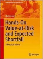 Hands-On Value-At-Risk And Expected Shortfall: A Practical Primer (Management For Professionals)