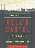 Hell's Cartel: Ig Farben And The Making Of Hitler's War Machine