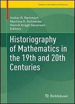 Historiography Of Mathematics In The 19th And 20th Centuries (Trends In The History Of Science)