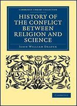 History Of The Conflict Between Religion And Science (cambridge Library Collection - Science And Religion)