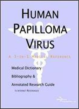 Human Papilloma Virus - A Medical Dictionary, Bibliography, And Annotated Research Guide To Internet References