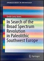 In Search Of The Broad Spectrum Revolution In Paleolithic Southwest Europe (Springerbriefs In Archaeology)