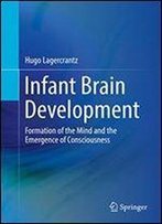 Infant Brain Development: Formation Of The Mind And The Emergence Of Consciousness