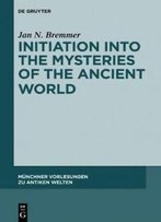 Initiation Into The Mysteries Of The Ancient World (Munchner Vorlesungen Zu Antiken Welten)
