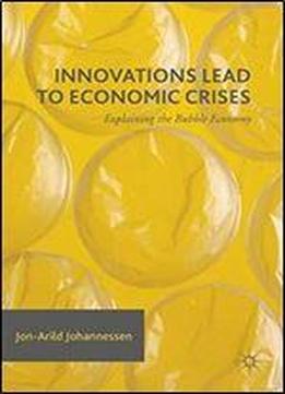 Innovations Lead To Economic Crises: Explaining The Bubble Economy