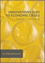 Innovations Lead To Economic Crises: Explaining The Bubble Economy