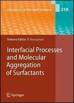 Interfacial Processes And Molecular Aggregation Of Surfactants (advances In Polymer Science)
