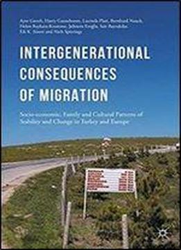 Intergenerational Consequences Of Migration: Socio-economic, Family And Cultural Patterns Of Stability And Change In Turkey And Europe