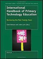International Handbook Of Primary Technology Education: Reviewing The Past Twenty Years (International Technology Education Studies)