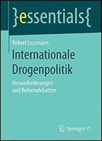 Internationale Drogenpolitik: Herausforderungen Und Reformdebatten (Essentials)