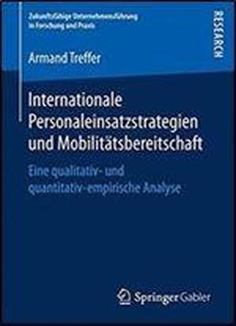 Internationale Personaleinsatzstrategien Und Mobilitatsbereitschaft: Eine Qualitativ- Und Quantitativ-empirische Analyse (zukunftsfahige Unternehmensfuhrung In Forschung Und Praxis) [