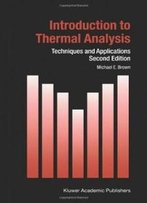 Introduction To Thermal Analysis: Techniques And Applications (Hot Topics In Thermal Analysis And Calorimetry)