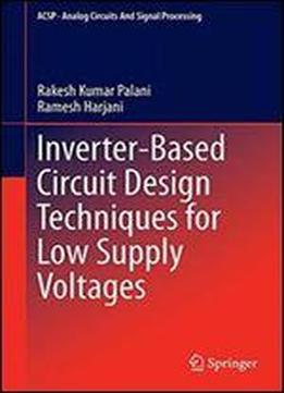 Inverter-based Circuit Design Techniques For Low Supply Voltages (analog Circuits And Signal Processing)