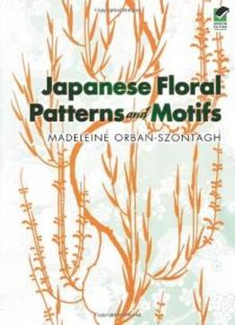 Japanese Floral Patterns And Motifs (dover Pictorial Archive)